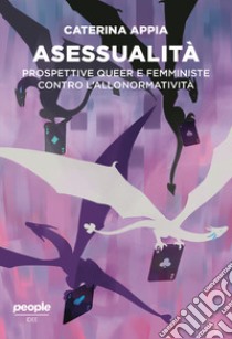 Asessualità. Prospettive queer e femministe contro l'allonormatività. Nuova ediz. libro di Appia Caterina