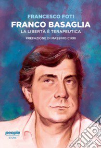 Franco Basaglia. La libertà è terapeutica libro di Foti Francesco