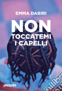 Non mi toccare i capelli libro di Dabiri Emma