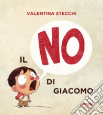 Il no di Giacomo. Ediz. illustrata libro di Stecchi Valentina