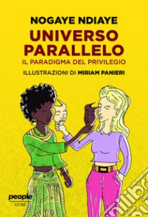 Universo parallelo. Il paradigma del privilegio libro di Ndiaye Nogaye