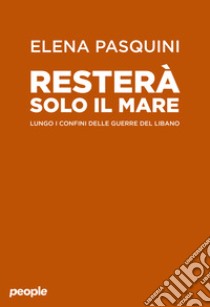 Resterà solo il mare libro di Pasquini Elena L.