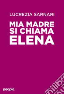 Mia madre mi fa impazzire libro di Sarnari Lucrezia