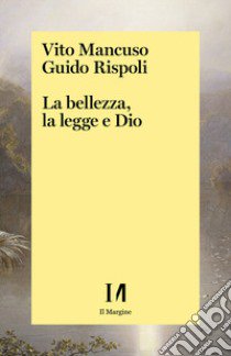 La bellezza, la legge e Dio libro di Mancuso Vito; Rispoli Guido