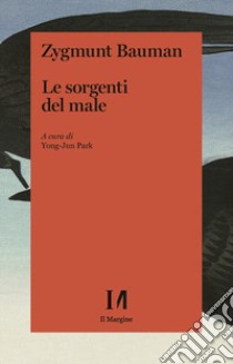 Le sorgenti del male libro di Bauman Zygmunt; Park Y. (cur.); Mazzeo R. (cur.)