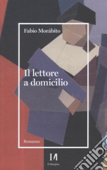 Il lettore a domicilio libro di Morábito Fabio