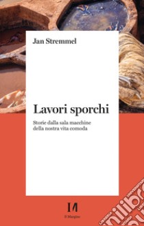 Lavori sporchi. Storie dalla sala macchine della nostra vita comoda libro di Stremmel Jan