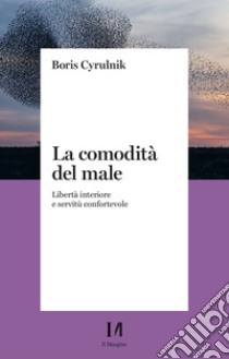 La comodità del male. Libertà interiore e servitù confortevole libro di Cyrulnik Boris