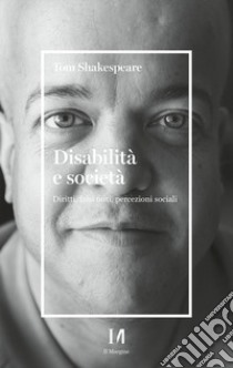 Disabilità e società. Diritti, falsi miti, percezioni sociali libro di Shakespeare Tom; Ferrucci F. (cur.)