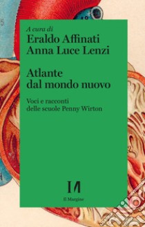 Atlante dal mondo nuovo. Voci e racconti delle scuole Penny Wirton libro di Affinati E. (cur.); Lenzi A. L. (cur.)