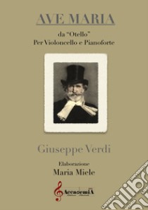 Ave Maria da «Otello». Per violoncello e pianoforte. Partitura libro di Verdi Giuseppe