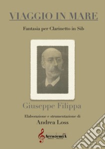 Viaggio in mare. Fantasia per clarinetto SIb libro di Filippa Giuseppe