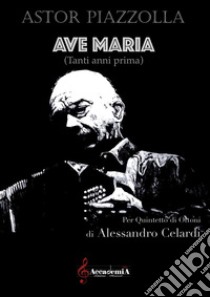 Ave Maria. Tanti anni prima. Per quintetto di ottoni. Partitura libro di Piazzolla Astor