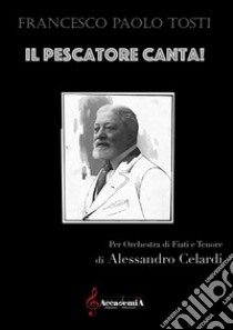 Pescatore canta! (Il) libro di Tosti Francesco Paolo