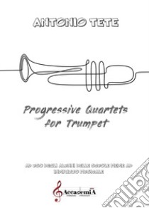 Progressive quartets for trumpet libro di Tete Antonio