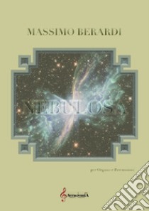 Nebulosa. Per organo e percussioni libro di Berardi Massimo