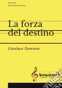 Forza del destino. Partitura (La) libro di Damiano Gianluca