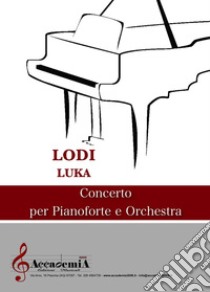 Concerto per pianoforte e orchestra. Partitura libro di Luka Lodi