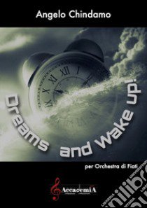 Dreams and wake up! Per orchestra di fiati. Ediz. a spirale libro di Chindamo Angelo