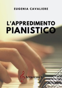 L'apprendimento pianistico. Ediz. a spirale libro di Cavaliere Eugenia