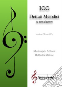 100 dettati melodici. Su temi d'autore. Ediz. a spirale libro di Milone Raffaella; Milone Mariangela