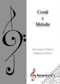 Corali e melodie. Ediz. a spirale libro di Milone Raffaella; Milone Mariangela