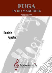 Fuga in Do maggiore. Per 2 fagotti libro di Papalia Daniele