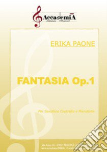 Fantasia op.1. Per saxofono contralto e pianoforte. Ediz. a spirale libro di Paone Erika