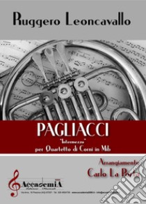 Pagliacci. Intermezzo. Per quartetto di corni in Mib. Partitura libro di Leoncavallo Ruggero