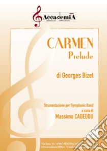 Carmen. Prelude. Strumentazione per symphonic band. Partitura libro di Bizet Georges