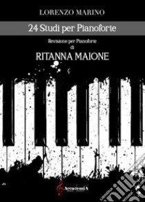 24 studi per pianoforte. Spartito libro di Marino Lorenzo; Maione R. (cur.)