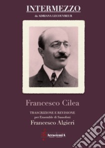 Intermezzo. Da Adriana Lecouvreur. Per ensemble di sassofoni. Spartito libro di Cilea Francesco; Algieri F. (cur.)