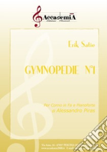 Gymnopedie n. 1. Per corno in Fa e pianoforte. Spartito libro di Satie Erik; Piras A. (cur.)