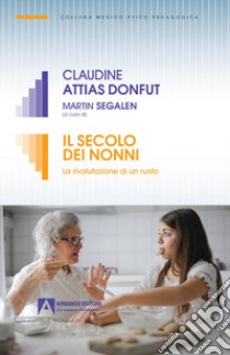 Il secolo dei nonni. La rivalutazione di un ruolo libro di Attias Donfut C. (cur.); Segalen M. (cur.)