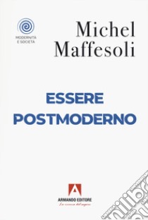 Esser postmoderno libro di Maffesoli Michel