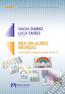 Era un altro mondo. I nostri figli e l'esperienza del Covid 19 libro di Dario N. (cur.); Tateo L. (cur.)