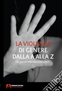 La violenza di genere dalla A alla Z libro di Ciaravolo Virginia