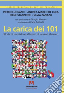 La carica dei 101. Storie di transizione al lavoro di laureati stranieri libro di Lucisano Pietro; De Luca Andrea Marco; Stanzione Irene; Zanazzi S. (cur.)