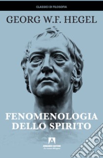 Fenomenologia dello spirito libro di Hegel Friedrich; Arrigoni E. (cur.)