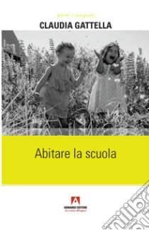 Abitare la scuola libro di Gattella Claudia