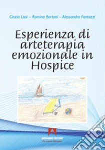 Esperienza di arteterapia emozionale in hospice libro di Fantozzi Alessandra; Lissi Cinzia; Bertani Romina