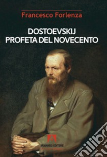 Dostoevskij profeta del Novecento libro di Forlenza Francesco