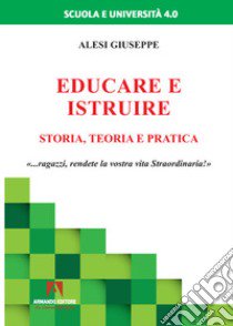 Educare ed istruire. Storia, teoria e pratica libro di Alesi Giuseppe