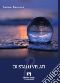 Cristalli velati libro di Tramaloni Giuliano