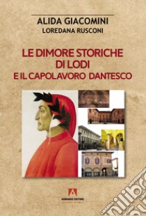 Le dimore storiche di Lodi e il capolavoro dantesco libro di Giacomini Alida; Rusconi Loredana