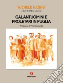 Galantuomini e proletari in Puglia libro di Magno Michele; Leccese A. (cur.)