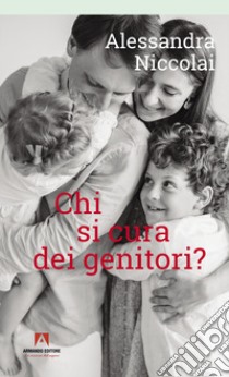 Chi si cura dei genitori? libro di Niccolai Alessandra