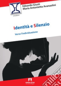 Identità e silenzio libro di Giusti Edoardo; Avanzolini Maria Antonietta