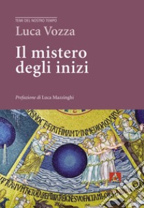 Il mistero degli inizi libro di Vozza Luca