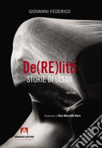 De(RE)litti. Storie di ultimi libro di Federico Giovanni